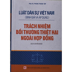 Luật Dân sự Việt Nam (Bình giải và áp dụng) – Trách nhiệm bồi thường thiệt hại ngoài hợp đồng