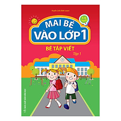 Mai Bé Vào Lớp 1 – Bé Tập Viết (Tập 1)