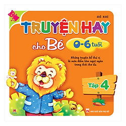 Truyện Hay Cho Bé 0-6 Tuổi (Tập 4) – Tái Bản