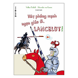 Hãy Phóng Mạnh Ngọn Giáo Đi, Lancelot! ( Tặng Kèm Sổ Tay )