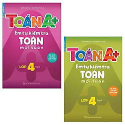 Combo Toán A+ Em Tự Kiểm Tra Toán Mỗi Tuần – Lớp 4: Tập 1 Và 2 (Bộ 2 Tập)