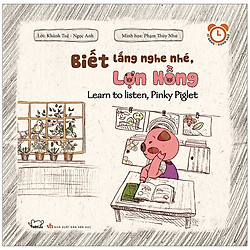 Kĩ Năng Rèn Luyện Thói Quen Tốt – Biết Lắng Nghe Nhé, Lợn Hồng (Song Ngữ)