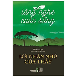 Lặng Nghe Cuộc Sống – Lời Nhắn Nhủ Của Thầy