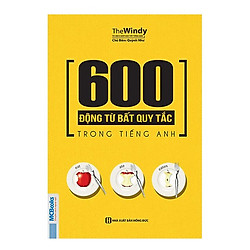 600 Động Từ Bất Quy Tắc Trong Tiếng Anh(Tặng kèm Booksmark)