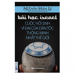 Bài Học Israel – Cuộc Hồi Sinh Vĩ Đại Của Dân Tộc Thông Minh Nhất Thế Giới ( tặng kèm boo
