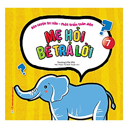 Mẹ Hỏi Bé Trả Lời – Quyển 7