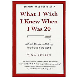 What I Wish I Knew When I Was 20: A Crash Course on Making Your Place in the World