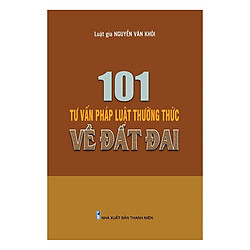 101 Tư Vấn Pháp Luật Thường Thức Về Đât Đai