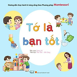 Hướng Dẫn Thực Hành Kĩ Năng Sống Bằng Phương Pháp Montessori – Tớ Là Bạn Tốt