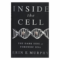 Inside The Cell: The Dark Side Of Forensic DNA