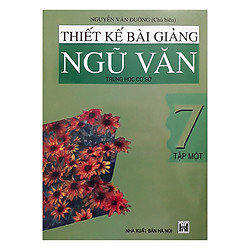 Thiết Kế Bài Giảng Ngữ Văn Trung Học Cơ Sở 7 Tập 1