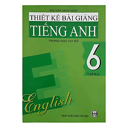 Thiết Kế Bài Giảng Tiếng Anh Trung Học Cơ Sở 6 Tập 2