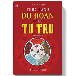 Thực Hành Dự Đoán Theo Tứ Trụ