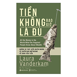 Tiền Không Bao Giờ Là Đủ (Tái Bản 2018)