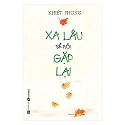 Xa Lâu Để Rồi Gặp Lại – Tặng Kèm Sổ Tay