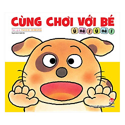 Cùng Chơi Với Bé – Ú Oà! Ú Oà! (Tái Bản 2019)