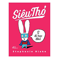Siêu Thỏ – Ứ Đi Học Đâu (Tái Bản)