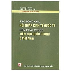 Tác Động Của Hội Nhập Kinh Tế Quốc Tế Đến Tăng Cường Tiềm Lực Quốc Phòng Ở Việt Nam</span