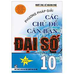 Phương Pháp Giải Các Chủ Đề Căn Bản Đại Số 10