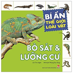Bí Ẩn Thế Giới Loài Vật: Bò Sát & Lưỡng Cư (Tái Bản 2019)