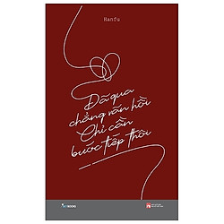 Đã Qua Chẳng Vãn Hồi Chỉ Cần Bước Tiếp Thôi – Kèm Chữ Ký Tác Giả + Quà Tặng Thiệp