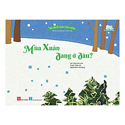 Bộ Sách Giáo Dục Sớm Dành Cho Trẻ Em Từ 2-8 Tuổi – Mùa Xuân Đang Ở Đâu?