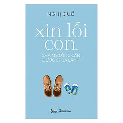 Xin Lỗi Con, Cha Mẹ Cũng Cần Được Chữa Lành – Tặng Kèm Sổ Tay