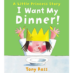 I Want My Dinner! (Little Princess)
