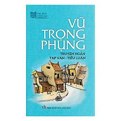 Vũ Trọng Phụng – Truyện Ngắn – Tạp Văn – Tiểu Luận