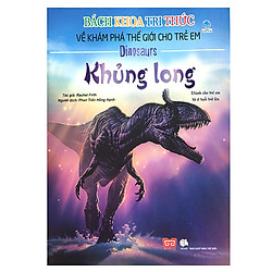 Bách Khoa Tri Thức Về Khám Phá Thế Giới Cho Trẻ Em – Khủng Long (Tái Bản)