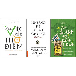 Combo Vừa Du Lịch Vừa Kiếm Tiền + Những Kẻ Xuất Chúng + Đúng Việc Đúng Thời Điểm