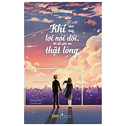Khi Nhìn Thấy Lời Nói Dối Tôi Đã Yêu Em Thật Lòng – Tặng kèm 1 Bookmark (Số Lượng Có Hạn)