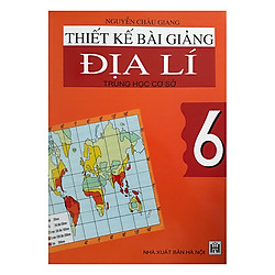 Thiết Kế Bài Giảng Địa Lí Trung Học Cơ Sở 6