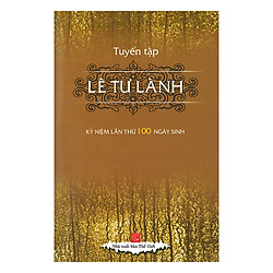 Tuyển Tập Lê Tư Lành: Kỷ Niệm Lần Thứ 100 Ngày Sinh