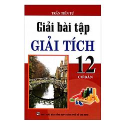 Giải Bài Tập Giải Tích Lớp 12 – Cơ Bản (Tái Bản)