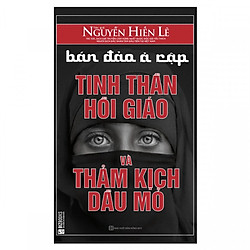 Bán Đảo Ả Rập: Tinh Thần Hồi Giáo Và Thảm Kịch Dầu Mỏ (Quà Tặng Audio Book) (Tặng Thêm Bú