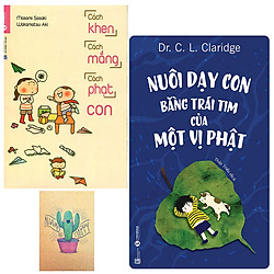 Combo Nuôi Dạy Con Bằng Trái Tim Của Một Vị Phật và Cách Khen, Cách Mắng, Cách Phạt Con ( Tặng Kèm Sổ Tay )