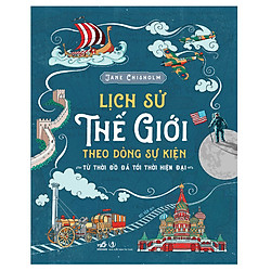Lịch Sử Thế Giới Theo Dòng Sự Kiện – Từ Thời Đồ Đá Tới Thời Hiện Đại