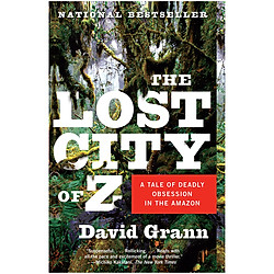 The Lost City Of Z (Movie Tie-In): A Tale Of Deadly Obsession In The Amazon