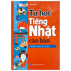 Tự Học Tiếng Nhật Căn Bản Trình Độ Sơ Cấp (Tái Bản 2019)