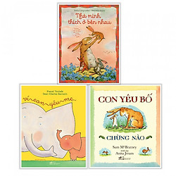Combo Truyện Thiếu Nhi Gia Đình Yêu Thương: Nhà Mình Thích Ở Bên Nhau + Vì Con Yêu Mẹ + C