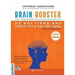 BRAIN BOOSTER (Nghe – Phản Xạ Tiếng Anh Bằng Công Nghệ Sóng Não): Để Nói Tiếng Anh Thành Công Sau 30 Ngày Dành Cho Người Mất Gốc (Tặng BookMark Trạng Th