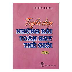 Tuyển Chọn Những Bài Toán Hay Thế Giới – Tập 3
