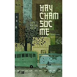 Hãy Chăm Sóc Mẹ (Tái Bản 2019)