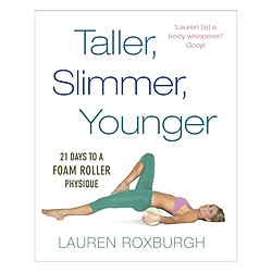 Taller, Slimmer, Younger: 21 Days To A Foam Roller Physique