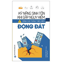 Kỹ Năng Sinh Tồn Khi Gặp Nguy Hiểm Dành Cho Thanh Thiếu Niên: Động Đất