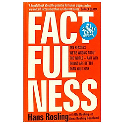 Factfulness: Ten Reasons We’re Wrong About the World–and Why Things Are Better Than You