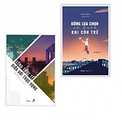Combo Sách Kỹ Năng Sống: Sống Thực Tế Giữa Đời Thực Dụng + Đừng Lựa Chọn An Nhàn Khi Còn