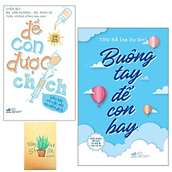 Combo Buông Tay Để Con Bay – Giải Pháp Để Con Tự Lập Và Mẹ Tự Do và  Để Con Được Chích –