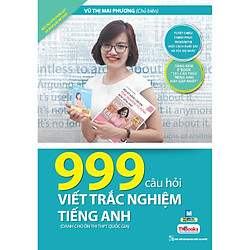 999 Câu Hỏi Viết Trắc Nghiệm Tiếng Anh – Tuyệt Chiêu Chinh Phục Mọi Bài Thi Một Cách Xuất